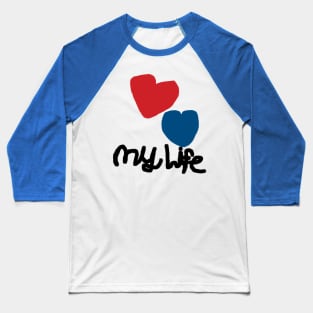 I Love My Life Red Heart/Blue Heart Baseball T-Shirt